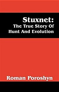 Stuxnet: The True Story Of Hunt And Evolution (Paperback)