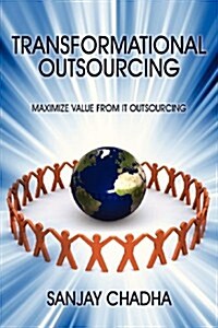 Transformational Outsourcing: Maximize Value from It Outsourcing (Paperback)