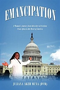 Emancipation: A Womans Journey from Adversity to Freedom; From Africa to the Heart of America (Paperback)