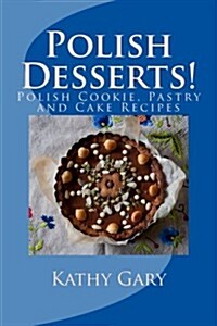 Polish Desserts: Polish Cookie, Pastry and Cake Recipes (Paperback)