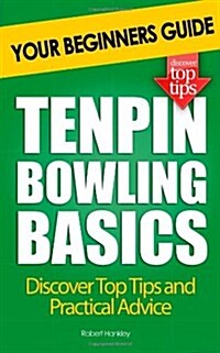 Tenpin Bowling Basics: Your Beginners Guide (Paperback)