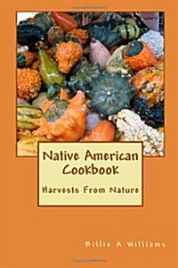 Native American Cookbook: Harvests From Nature (Volume 1) (Paperback)
