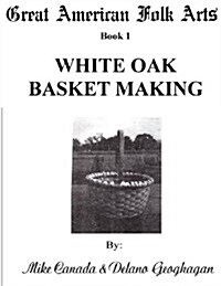 Great American Folk Arts Book 1 White Oak Basket Making (Paperback)