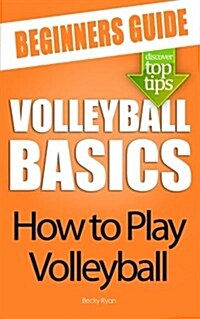 Volleyball Basics: How to Play Volleyball (Paperback)