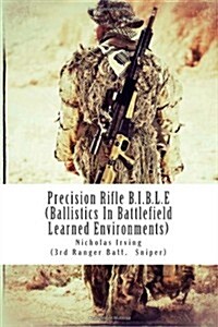 Precision Rifle B.I.B.L.E: (Ballistics in Battlefield Learned Environments) (Paperback)