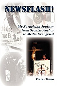 Newsflash! My Surprising Journey from Secular Anchor to Media Evangelist (Paperback)