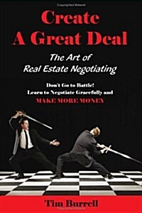 Create a Great Deal: The Art of Real Estate Negotiating (Paperback)