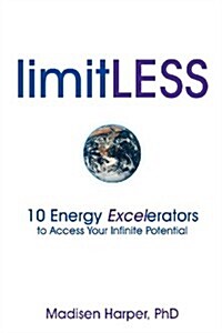 Limitless - 10 Energy Excelerators to Access Your Infinite Potential (Paperback)