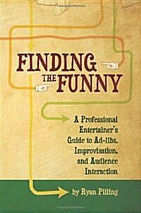 Finding the Funny: A Professional Entertainers Guide to Improvisation, Ad-Libs, and Audience Interaction (Paperback)