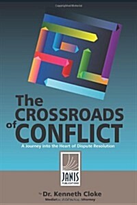 The Crossroads of Conflict: A Journey Into the Heart of Dispute Resolution (Paperback)