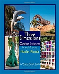 Three Dimensions Outdoor Sculpture in and Around Naples Florida (Paperback)