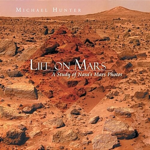 Life on Mars: A Study of NASAs Mars Photos (Paperback)