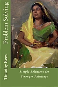 Problem Solving: Simple Solutions for Stronger Paintings (Paperback)