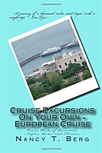 Cruise Excursions On Your Own - European Cruise: Cruise Ports of Barcelona, Naples, Rome, and Florence (Volume 1) (Paperback)