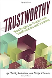 Trustworthy: New Angles on Trusts from Beneficiaries and Trustees: A Positive Story Project Showcasing Beneficiaries and Trustees (Paperback)