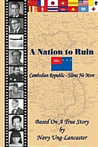 A Nation to Ruin - Cambodian Republic - Silent No More: Cambodian Republic - Silent No More (Paperback)
