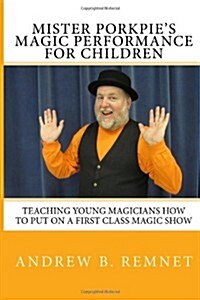 Mister Porkpies Magic Performance for Children: Teaching Young Magicians How to Put on a First Class Magic Show. (Paperback)