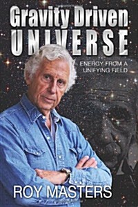 Gravity Driven Universe: Energy from a Unifying Field (Paperback)