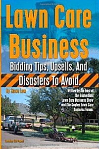 Lawn Care Business Bidding Tips, Upsells, and Disasters to Avoid. (Paperback)
