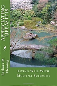 Appreciating Life as It Is: Living Well with Multiple Sclerosis (Paperback)