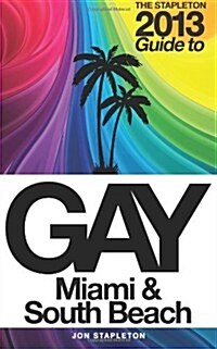 The Stapleton 2013 Gay Guide to Miami & South Beach (Paperback)