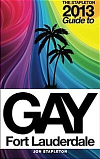 The Stapleton 2013 Gay Guide to Fort Lauderdale (Paperback)