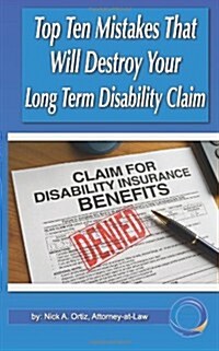 Top 10 Mistakes That Will Destroy Your Long Term Disability Claim (Paperback)