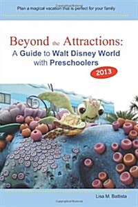 Beyond the Attractions: A Guide to Walt Disney World with Preschoolers (2013) (Paperback)