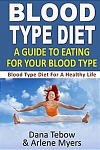 Blood Type Diet: A Guide to Eating for Your Blood Type: Blood Type Diet for a Healthy Life (Paperback)