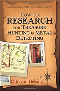 How to Research for Treasure Hunting and Metal Detecting: From Lead Generation to Vetting (Paperback)