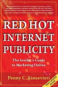 Red Hot Internet Publicity: An Insiders Guide to Marketing Online (Paperback)