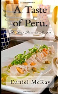 A Taste of Peru.: The Best Peruvian Recipes. (Paperback)