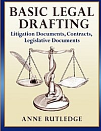 Basic Legal Drafting: Litigation Documents, Contracts, Legislative Documents (Paperback)
