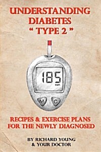 Understanding Diabetes Type 2: Recipes & Exercise Plans for the Newly Diagnosed (Paperback)