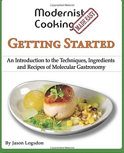 Modernist Cooking Made Easy: Getting Started: An Introduction to the Techniques, Ingredients and Recipes of Molecular Gastronomy (Paperback)