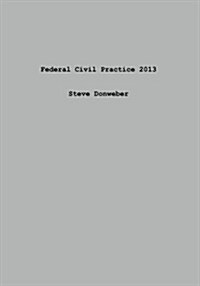 Federal Civil Practice 2013 (Paperback)