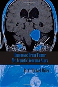 Diagnosis: Brain Tumor: My Acoustic Neuroma Story (Paperback)