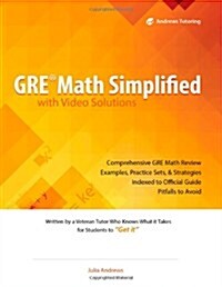GRE Math Simplified with Video Solutions: Written and Explained by a Veteran Tutor Who Knows What It Takes for Students to Get It (Paperback)