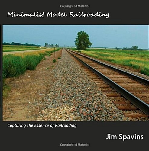 Minimalist Model Railroading: Capturing the Essence of Railroading (Paperback)