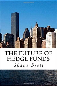 The Future of Hedge Funds: Trends in the Global Industry (Paperback)