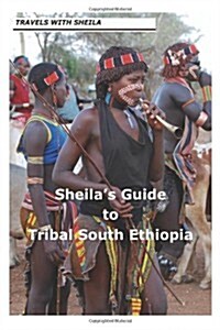 Sheilas Guide to Tribal South Ethiopia (Paperback)