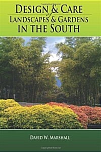 Design & Care of Landscapes & Gardens in the South: Garden guide for Florida, Georgia, Alabama, Mississippi, Louisiana, Texas, North & South Carolina, (Paperback, 3rd)