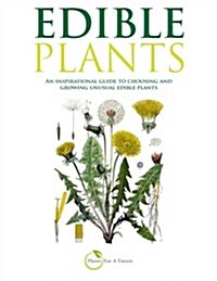 Edible Plants: An inspirational guide to choosing and growing unusual edible plants (Paperback, 1st)