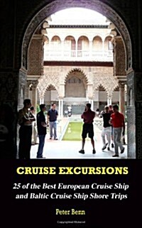 Cruise Excursions: 25 of the Best European Cruise Ship and Baltic Cruise Ship Shore Trips (Color Edition) (Paperback, 1st)