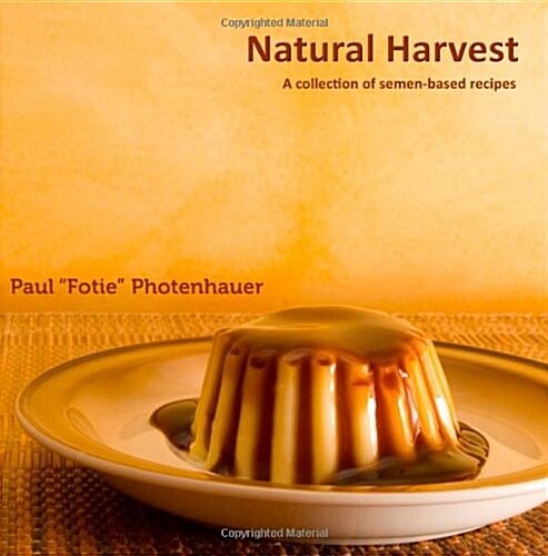 Natural Harvest: A Collection of Semen-Based Recipes (Paperback)