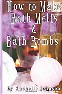 How to Make Bath Melts & Bath Bombs (Paperback)