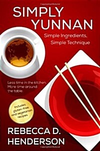 Simply Yunnan: Simple Ingredients, Simple Technique (Paperback)