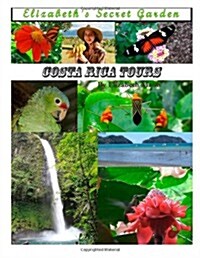 Elizabeths Secret Garden: Costa Rica Tours (Volume 2) (Paperback)