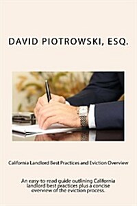California Landlord Best Practices and Eviction Overview: An Easy-To-Read Guide Outlining Best Practices for California Landlords Plus a Summary of th (Paperback)