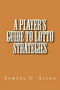 A Players Guide to Lotto Strategies (Paperback)